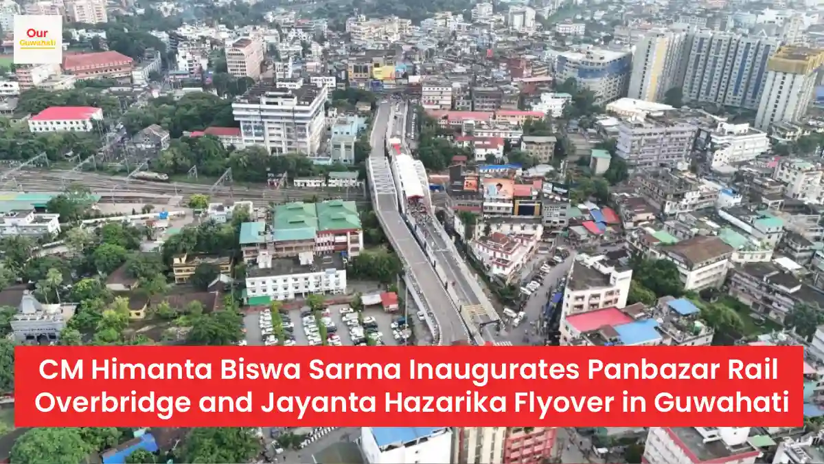 CM Himanta Biswa Sarma Inaugurates Panbazar Rail Overbridge and Jayanta Hazarika Flyover in Guwahati
