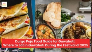 Durga Puja Food Guide for Guwahati: Where to Eat in Guwahati During the Festival of 2025