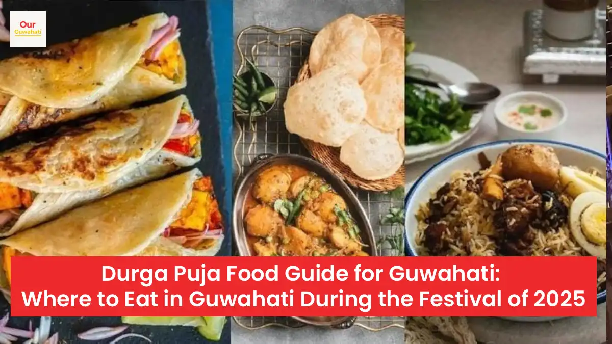 Durga Puja Food Guide for Guwahati: Where to Eat in Guwahati During the Festival of 2025