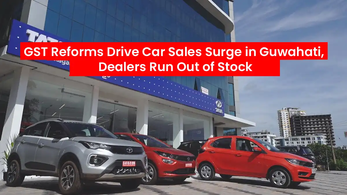 GST Reforms Drive Car Sales Surge in Guwahati, Dealers Run Out of Stock