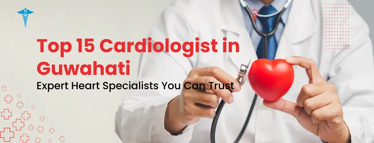 Top 15 Cardiologist in Guwahati