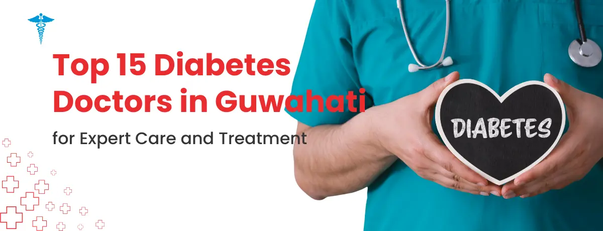 Top 15 Diabetes Doctors in Guwahati - Best Diabetologists