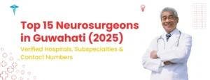 Top 15 Neurosurgeons in Guwahati (2025)