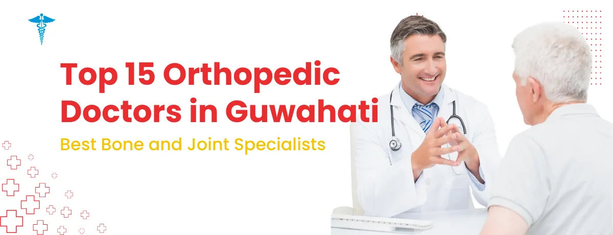 Top 15 Orthopedic Doctors in Guwahati